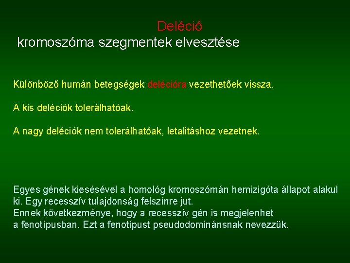 Deléció kromoszóma szegmentek elvesztése Különböző humán betegségek delécióra vezethetőek vissza. A kis deléciók tolerálhatóak.