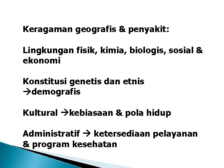 Keragaman geografis & penyakit: Lingkungan fisik, kimia, biologis, sosial & ekonomi Konstitusi genetis dan