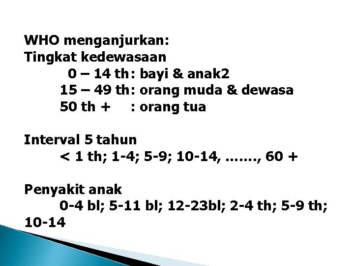 WHO menganjurkan: Tingkat kedewasaan 0 – 14 th: bayi & anak 2 15 –