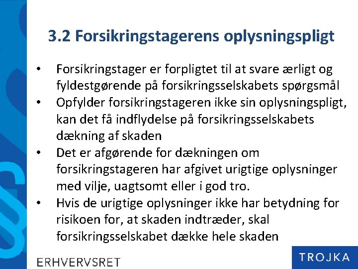 3. 2 Forsikringstagerens oplysningspligt • • Forsikringstager er forpligtet til at svare ærligt og