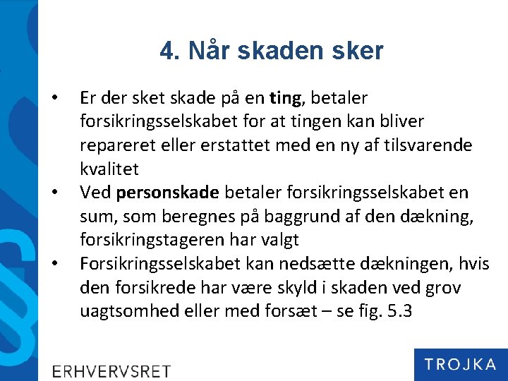 4. Når skaden sker • • • Er der sket skade på en ting,