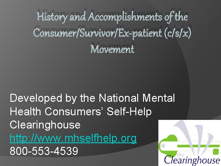 History and Accomplishments of the Consumer/Survivor/Ex-patient (c/s/x) Movement Developed by the National Mental Health