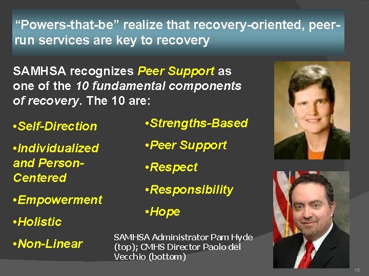 “Powers-that-be” realize that recovery-oriented, peerrun services are key to recovery SAMHSA recognizes Peer Support