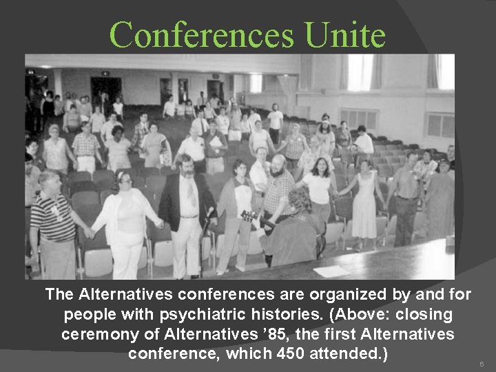 Conferences Unite Movement The Alternatives conferences are organized by and for people with psychiatric