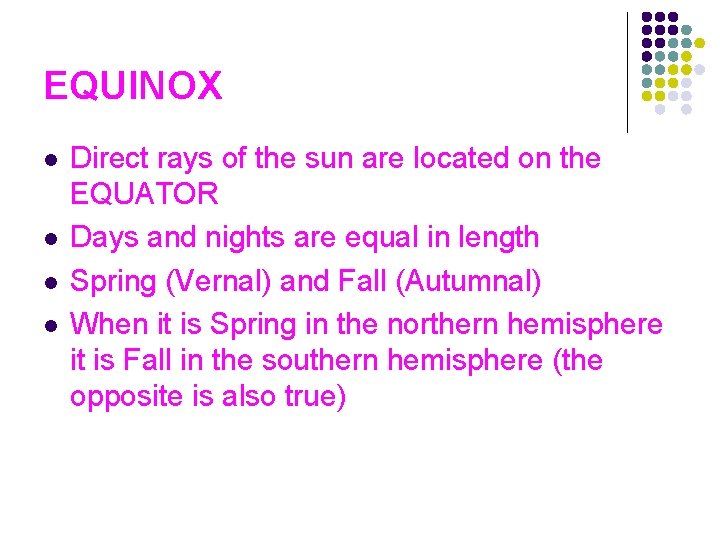 EQUINOX l l Direct rays of the sun are located on the EQUATOR Days