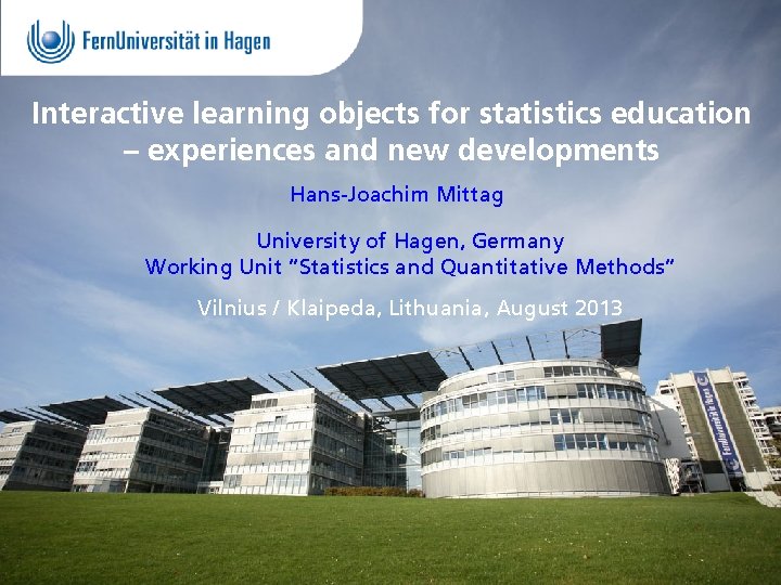 Interactive learning objects for statistics education – experiences and new developments Hans-Joachim Mittag University