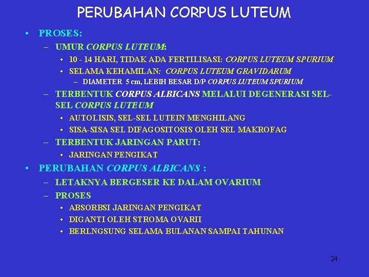 PERUBAHAN CORPUS LUTEUM • PROSES: – UMUR CORPUS LUTEUM: • 10 - 14 HARI,