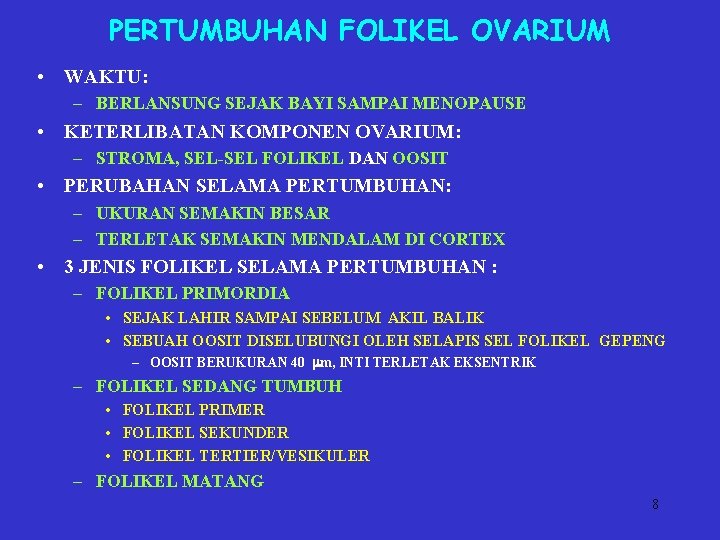 PERTUMBUHAN FOLIKEL OVARIUM • WAKTU: – BERLANSUNG SEJAK BAYI SAMPAI MENOPAUSE • KETERLIBATAN KOMPONEN