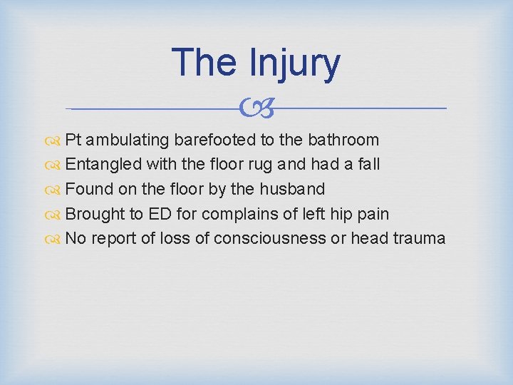 The Injury Pt ambulating barefooted to the bathroom Entangled with the floor rug and