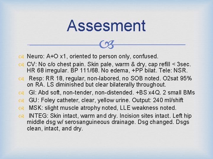 Assesment Neuro: A+O x 1, oriented to person only, confused. CV: No c/o chest