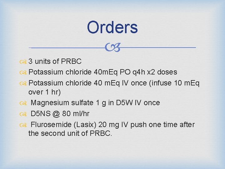 Orders 3 units of PRBC Potassium chloride 40 m. Eq PO q 4 h