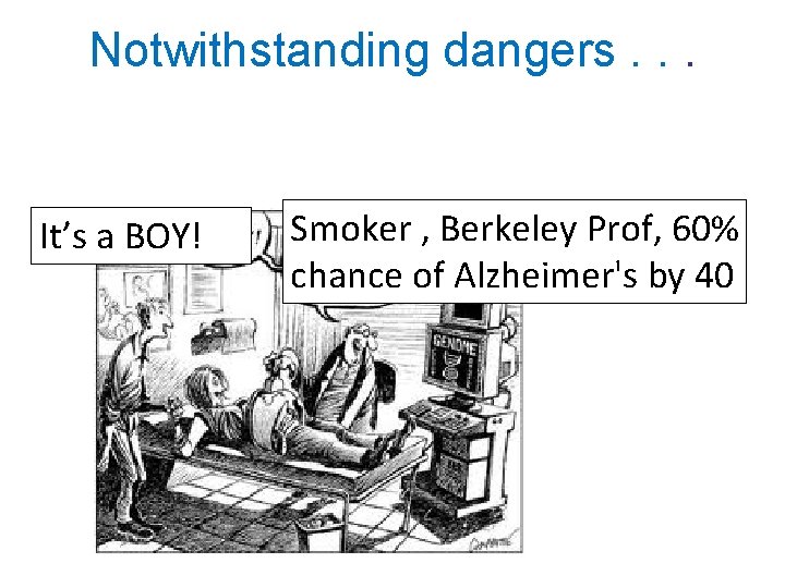 Notwithstanding dangers. . . It’s a BOY! Smoker , Berkeley Prof, 60% chance of