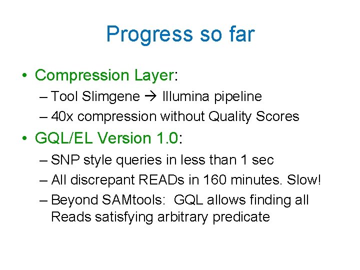 Progress so far • Compression Layer: – Tool Slimgene Illumina pipeline – 40 x