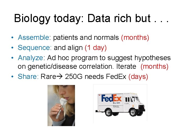 Biology today: Data rich but. . . • Assemble: patients and normals (months) •