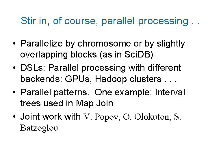 Stir in, of course, parallel processing. . • Parallelize by chromosome or by slightly