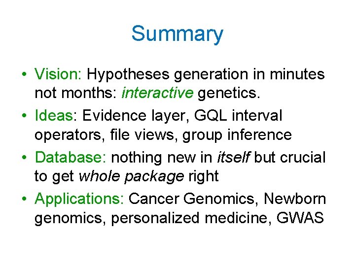 Summary • Vision: Hypotheses generation in minutes not months: interactive genetics. • Ideas: Evidence