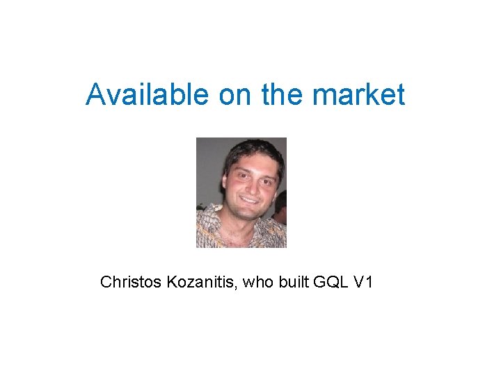 Available on the market Christos Kozanitis, who built GQL V 1 