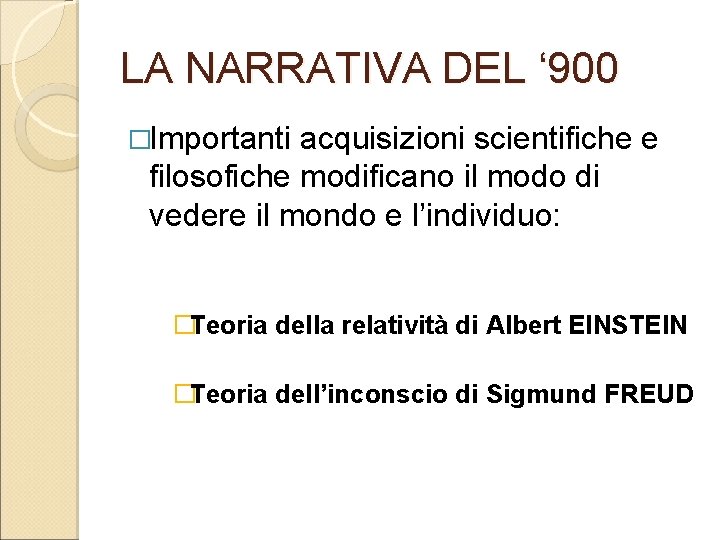 LA NARRATIVA DEL ‘ 900 �Importanti acquisizioni scientifiche e filosofiche modificano il modo di