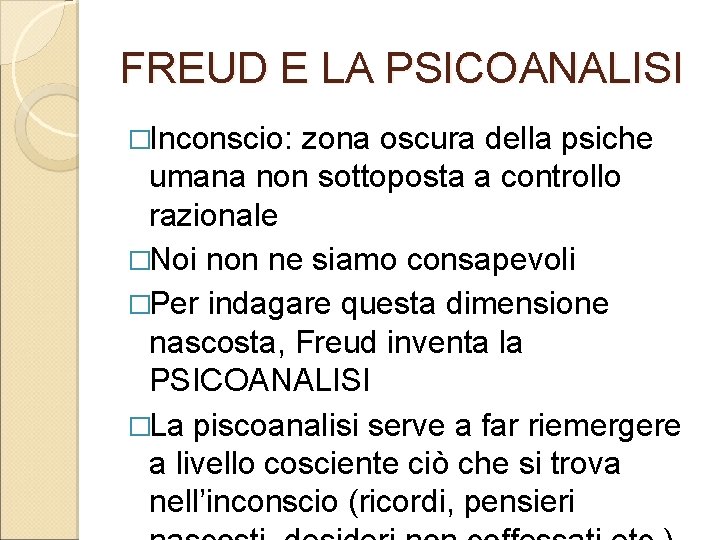 FREUD E LA PSICOANALISI �Inconscio: zona oscura della psiche umana non sottoposta a controllo