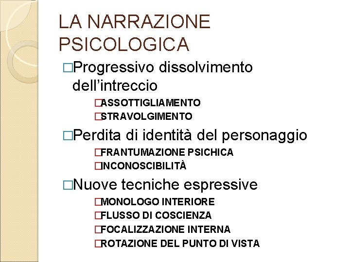 LA NARRAZIONE PSICOLOGICA �Progressivo dissolvimento dell’intreccio �ASSOTTIGLIAMENTO �STRAVOLGIMENTO �Perdita di identità del personaggio �FRANTUMAZIONE