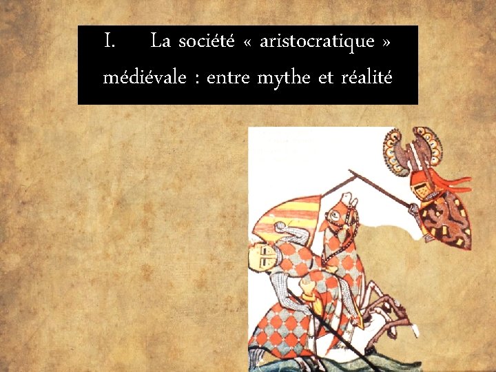 I. La société « aristocratique » médiévale : entre mythe et réalité 