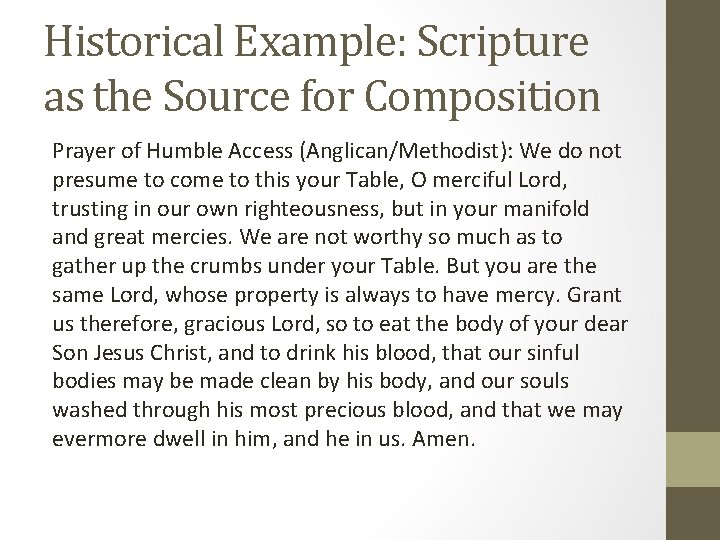 Historical Example: Scripture as the Source for Composition Prayer of Humble Access (Anglican/Methodist): We