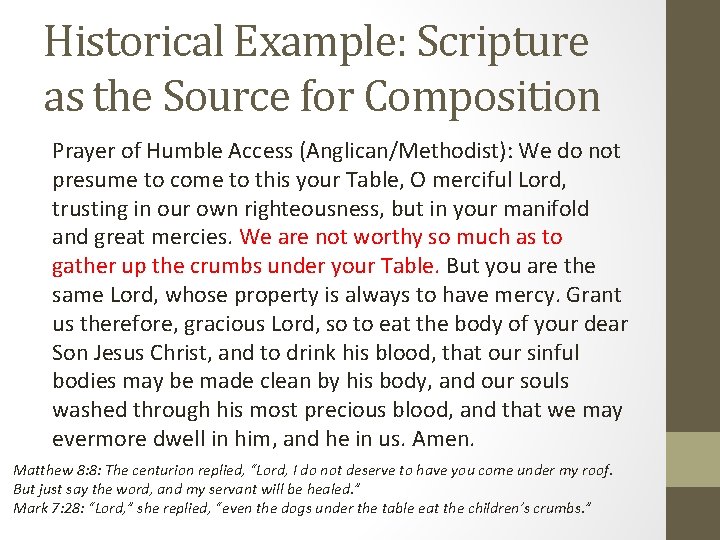 Historical Example: Scripture as the Source for Composition Prayer of Humble Access (Anglican/Methodist): We