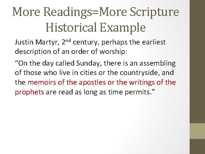 More Readings=More Scripture Historical Example Justin Martyr, 2 nd century, perhaps the earliest description