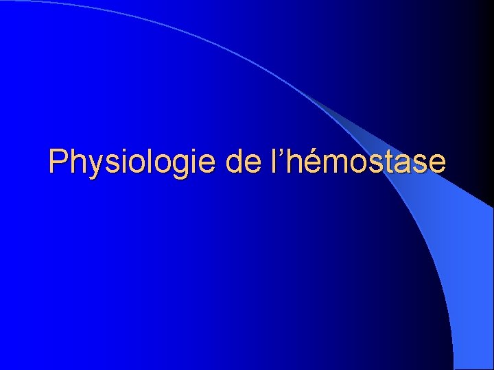 Physiologie de l’hémostase 