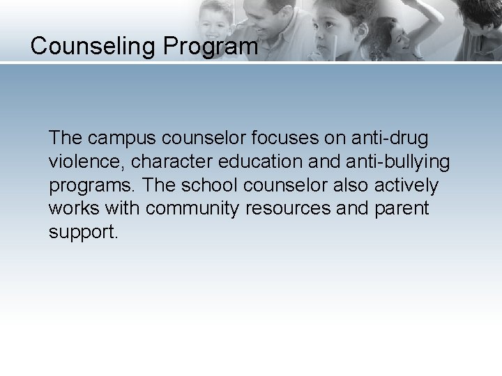Counseling Program The campus counselor focuses on anti-drug violence, character education and anti-bullying programs.