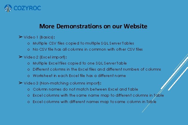 More Demonstrations on our Website ➢ Video 1 (Basics): o Multiple CSV files copied