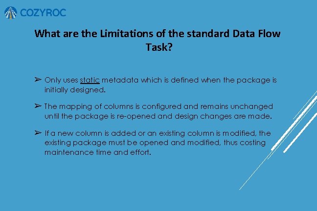 What are the Limitations of the standard Data Flow Task? ➢ Only uses static