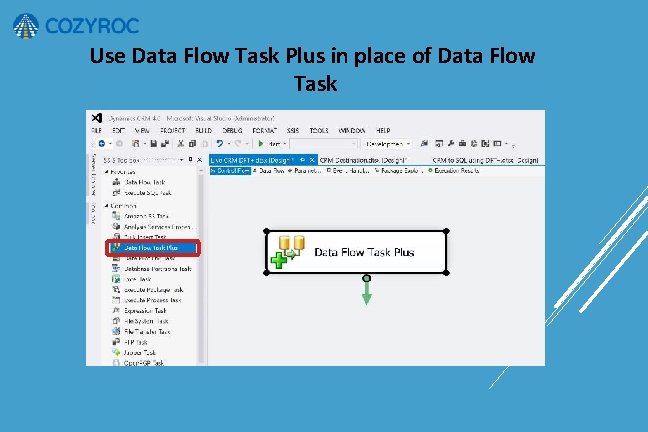 Use Data Flow Task Plus in place of Data Flow Task 