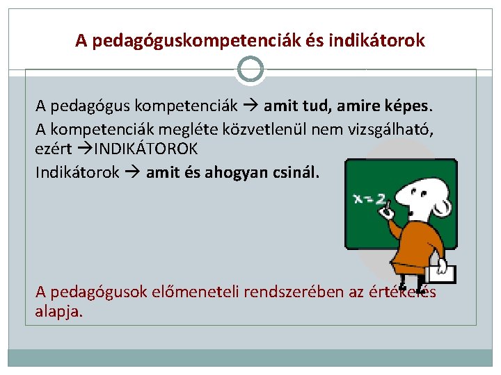 A pedagóguskompetenciák és indikátorok A pedagógus kompetenciák amit tud, amire képes. A kompetenciák megléte