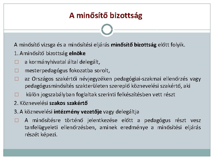 A minősítő bizottság A minősítő vizsga és a minősítési eljárás minősítő bizottság előtt folyik.