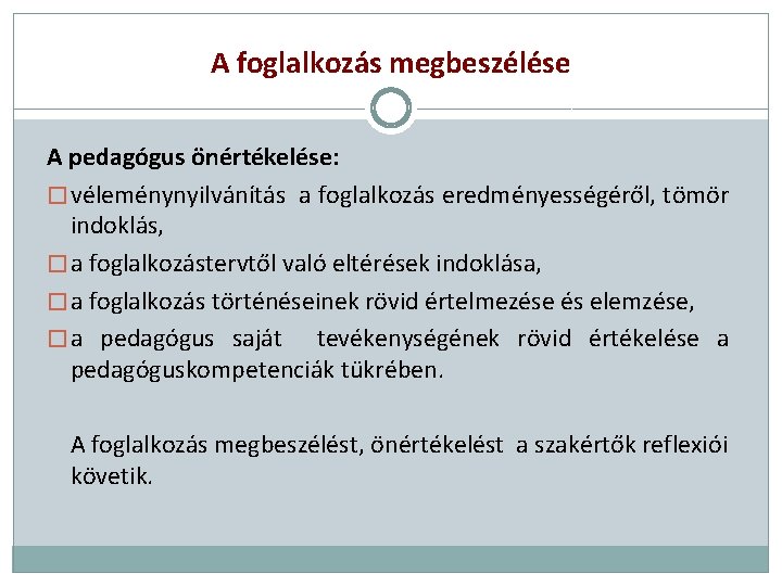 A foglalkozás megbeszélése A pedagógus önértékelése: � véleménynyilvánítás a foglalkozás eredményességéről, tömör indoklás, �