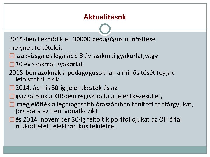 Aktualitások 2015 -ben kezdődik el 30000 pedagógus minősítése melynek feltételei: � szakvizsga és legalább