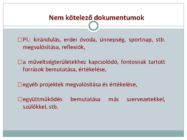 Nem kötelező dokumentumok � Pl. : kirándulás, erdei óvoda, ünnepség, sportnap, stb. megvalósítása, reflexiók,