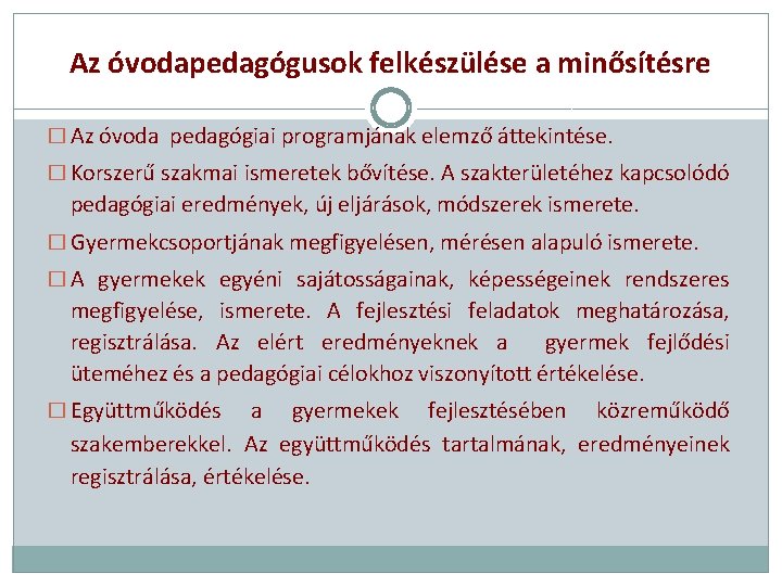 Az óvodapedagógusok felkészülése a minősítésre � Az óvoda pedagógiai programjának elemző áttekintése. � Korszerű