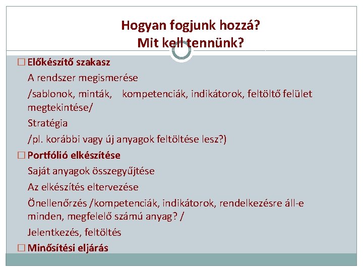 Hogyan fogjunk hozzá? Mit kell tennünk? � Előkészítő szakasz A rendszer megismerése /sablonok, minták,