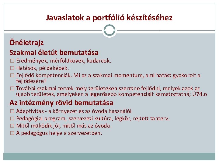 Javaslatok a portfólió készítéséhez Önéletrajz Szakmai életút bemutatása � Eredmények, mérföldkövek, kudarcok. � Hatások,