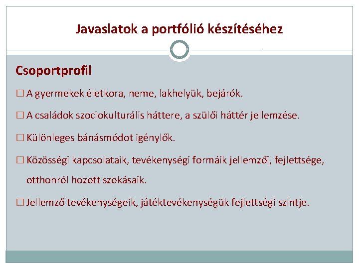 Javaslatok a portfólió készítéséhez Csoportprofil � A gyermekek életkora, neme, lakhelyük, bejárók. � A