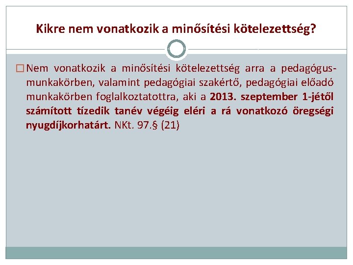 Kikre nem vonatkozik a minősítési kötelezettség? � Nem vonatkozik a minősítési kötelezettség arra a