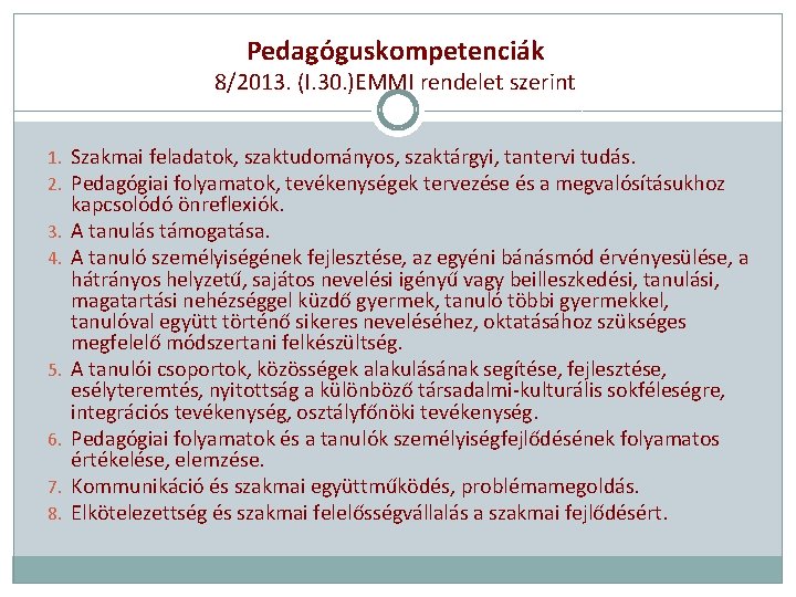 Pedagóguskompetenciák 8/2013. (I. 30. )EMMI rendelet szerint 1. Szakmai feladatok, szaktudományos, szaktárgyi, tantervi tudás.