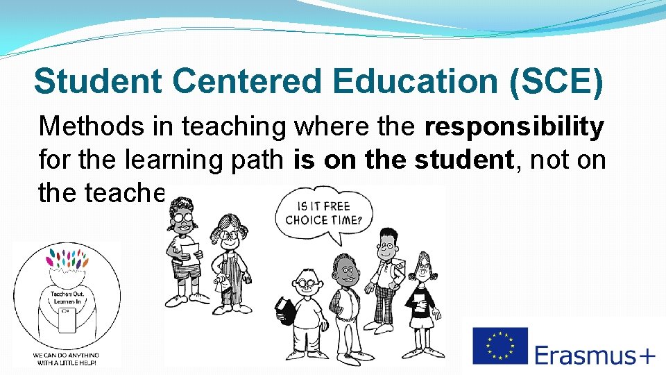 Student Centered Education (SCE) Methods in teaching where the responsibility for the learning path