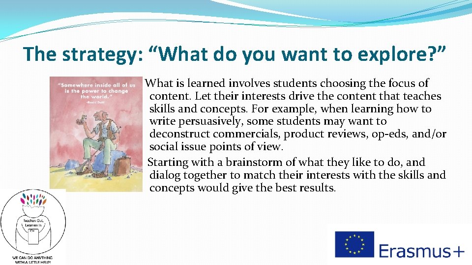 The strategy: “What do you want to explore? ” What is learned involves students