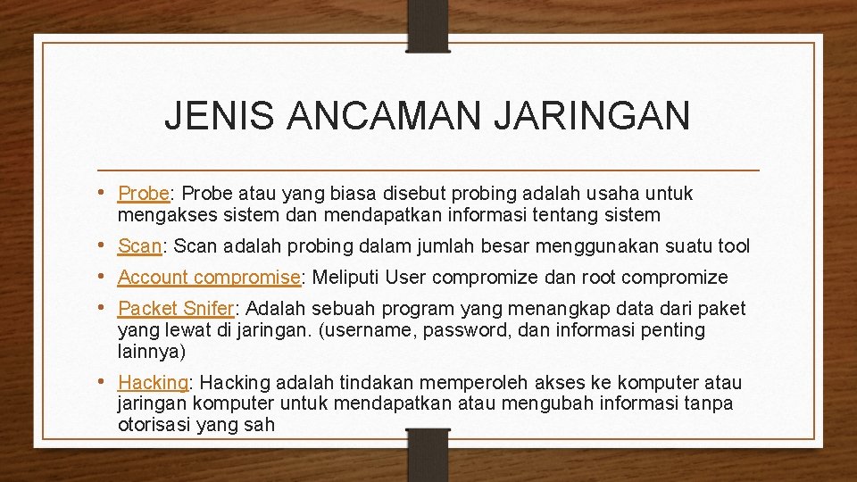 JENIS ANCAMAN JARINGAN • Probe: Probe atau yang biasa disebut probing adalah usaha untuk