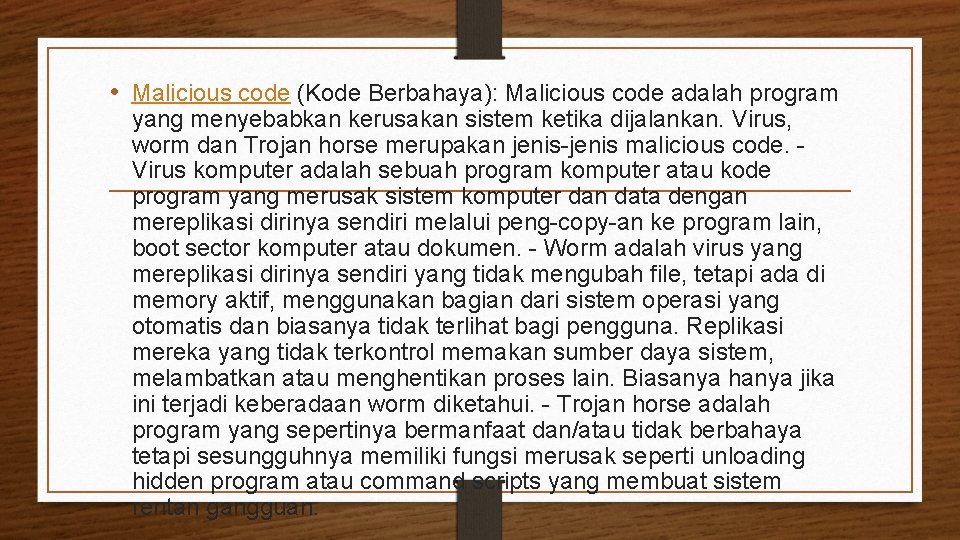  • Malicious code (Kode Berbahaya): Malicious code adalah program yang menyebabkan kerusakan sistem