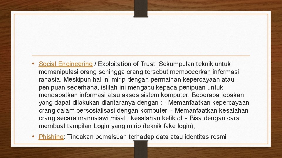  • Social Engineering / Exploitation of Trust: Sekumpulan teknik untuk memanipulasi orang sehingga