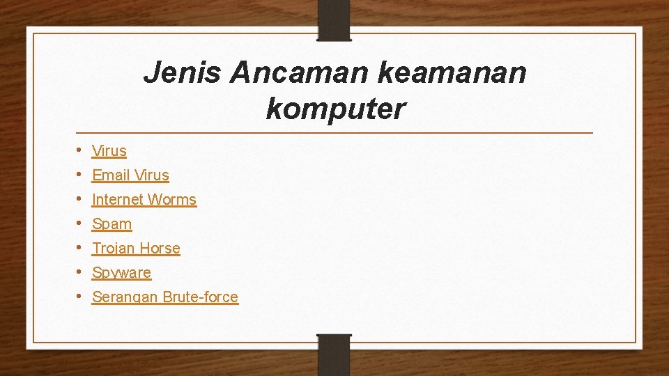 Jenis Ancaman keamanan komputer • • Virus Email Virus Internet Worms Spam Trojan Horse
